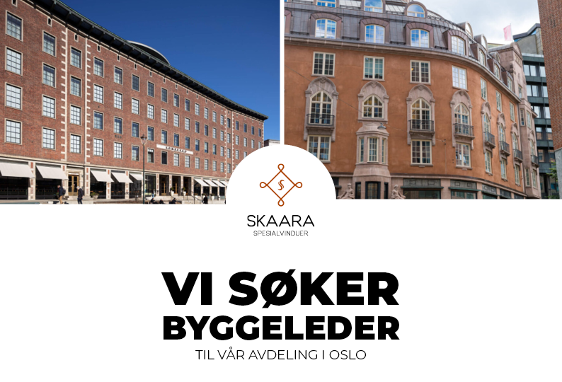 Vi søker byggeleder! Skaara Spesialvinduer søker byggeleder til vår avdeling i Oslo.